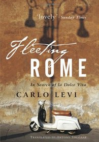 Fleeting Rome : In Search of la Dolce Vita