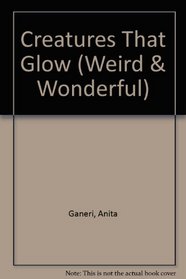 Creatures That Glow (Weird and Wonderful)