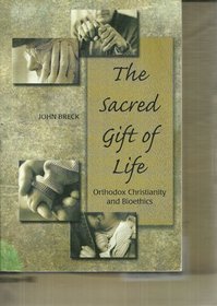 The Sacred Gift of Life: Orthodox Christianity and Bioethics