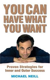 You Can Have What You Want: Proven Strategies for Inner and Outer Success