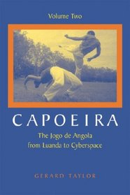 Capoeira: The Jogo de Angola from Luanda to Cyberspace, Volume Two (Capoeira)