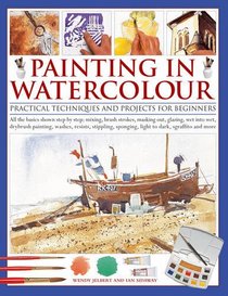 Painting in Watercolor: Practical techniques and projects for beginners
