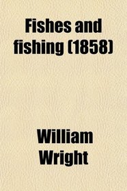 Fishes and fishing (1858)