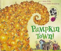 Pumpkin Town!: Or, Nothing Is Better and Worse Than Pumpkins