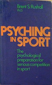 Psyching in sport : the psychological preparation for serious competition in sport