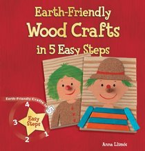 Earth-Friendly Wood Crafts in 5 Easy Steps (Earth-Friendly Crafts in 5 Easy Steps)