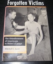 Forgotten Victims: The Abandonment Of Americans In Hitler's Camps