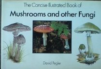 The Concise Illustrated Book of Mushrooms and Other Fungi
