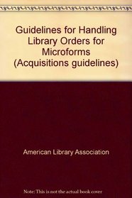 Guidelines for Handling Library Orders for Microforms (Acquisitions guidelines)