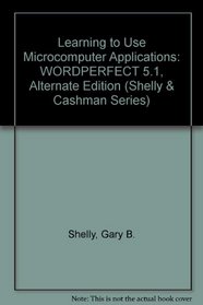 Learning to Use Microcomputer Applications: Wordperfect 5.1 Function Key Edition (Shelly and Cashman Series)