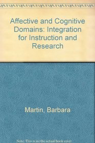 Affective and Cognitive Domains: Integration for Instruction and Research
