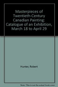 Masterpieces of Twentieth-Century Canadian Painting: Catalogue of an Exhibition, March 18 to April 29