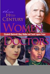 Three 19th-Century Women Doctors: Elizabeth Blackwell, Mary Walker and Sarah Loguen Fraser