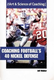 Coaching Football's 40 Nickel Defense (The Art & Science of Coaching Series)