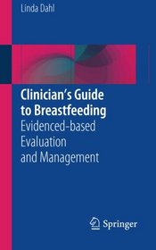 Clinician's Guide to Breastfeeding: Evidenced-based Evaluation and Management