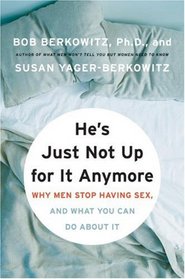 He's Just Not Up for It Anymore: Why Men Stop Having Sex, and What You Can Do About It