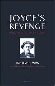 Joyce's Revenge: History, Politics, And Aesthetics In Ulysses
