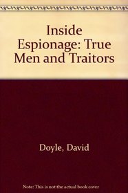 Inside Espionage: True Men and Traitors