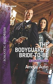 The Bodyguard's Bride-to-Be (Man on a Mission, Bk 7) (Harlequin Romantic Suspense, No 1921)