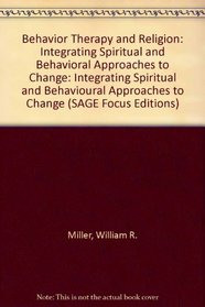 Behavior Therapy and Religion: Integrating Spiritual and Behavioral Approaches to Change (SAGE Focus Editions)