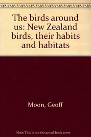 The birds around us : New Zealand birds, their habits and habitats