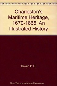 Charleston's Maritime Heritage, 1670-1865: An Illustrated History