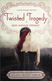 The Twisted Tragedy of Miss Natalie Stewart (Magic Most Foul, Bk 2)