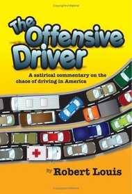 The Offensive Driver: A Satirical Commentary On The Chaos Of Driving In America (Volume 1)