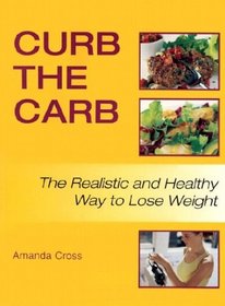 Curb the Carb: The Realistic and Healthy Way to Lose Weight