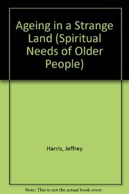 Ageing in a Strange Land (Spiritual Needs of Older People)