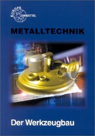 Metalltechnik Fachbildung. Der Werkzeugbau.