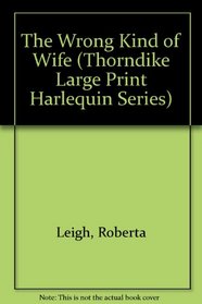 The Wrong Kind Of Wife (Large Print Harlequin)