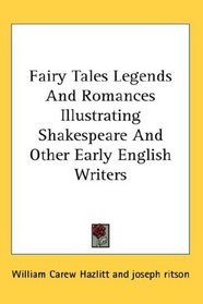 Fairy Tales Legends And Romances Illustrating Shakespeare And Other Early English Writers