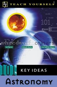 Teach Yourself 101 Key Ideas: Astronomy