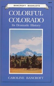 Colorful Colorado: Its Dramatic History (Bancroft Booklets)