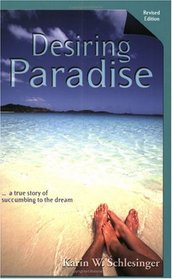 Desiring Paradise... A True Story of Succumbing to the Dream, Revised Edition