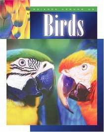 Birds (Science Around Us (Child's World (Firm).)
