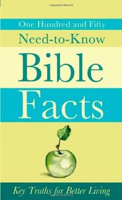 150 Need-to-Know Bible Facts: Key Truths for Better Living (VALUE BOOKS)