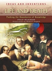 Life and Death: Pushing the Boundaries of Knowledge (Ideas & Inventions)