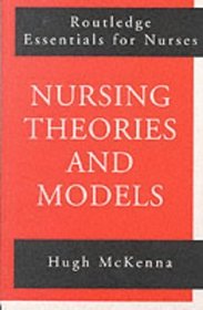 Nursing Theories  Models (Routledge Essentials for Nurses)