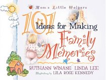 101 Ideas for Making Family Memories (Mom's Little Helpers Series)