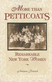 More than Petticoats: Remarkable New York Women