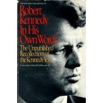 Robert Kennedy: In His Own Words : The Unpublished Recollections of the Kennedy Years
