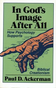 In God's Image After All: How Psychology Supports Biblical Creationism