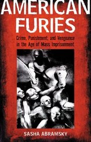 American Furies: Crime, Punishment, and Vengeance in the Ageof Mass Imprisonment