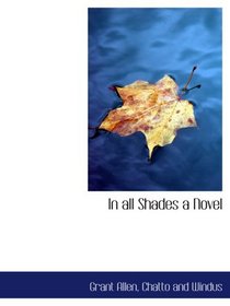 In all Shades a Novel