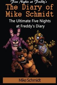 Five Nights at Freddy's: Diary of Mike Schmidt: The ultimate Five Nights at Freddy's diary - An unofficial FNAF book