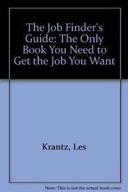The Job Finder's Guide: The Only Book You Need to Get the Job You Want