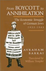 From Boycott to Annihilation: The Economic Struggle of German Jews, 1933-1943 (Tauber Institute for the Study of European Jewry Series)