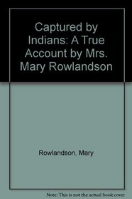 Captured by Indians: The True Story of Mary Rowlandson and Others